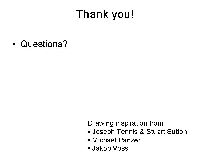 Thank you! • Questions? Drawing inspiration from • Joseph Tennis & Stuart Sutton •