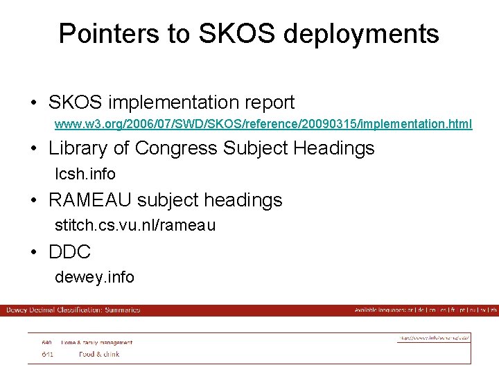 Pointers to SKOS deployments • SKOS implementation report www. w 3. org/2006/07/SWD/SKOS/reference/20090315/implementation. html •