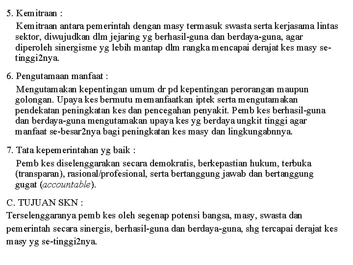 5. Kemitraan : Kemitraan antara pemerintah dengan masy termasuk swasta serta kerjasama lintas sektor,