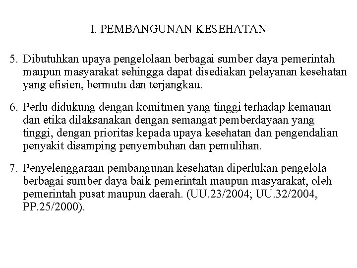 I. PEMBANGUNAN KESEHATAN 5. Dibutuhkan upaya pengelolaan berbagai sumber daya pemerintah maupun masyarakat sehingga