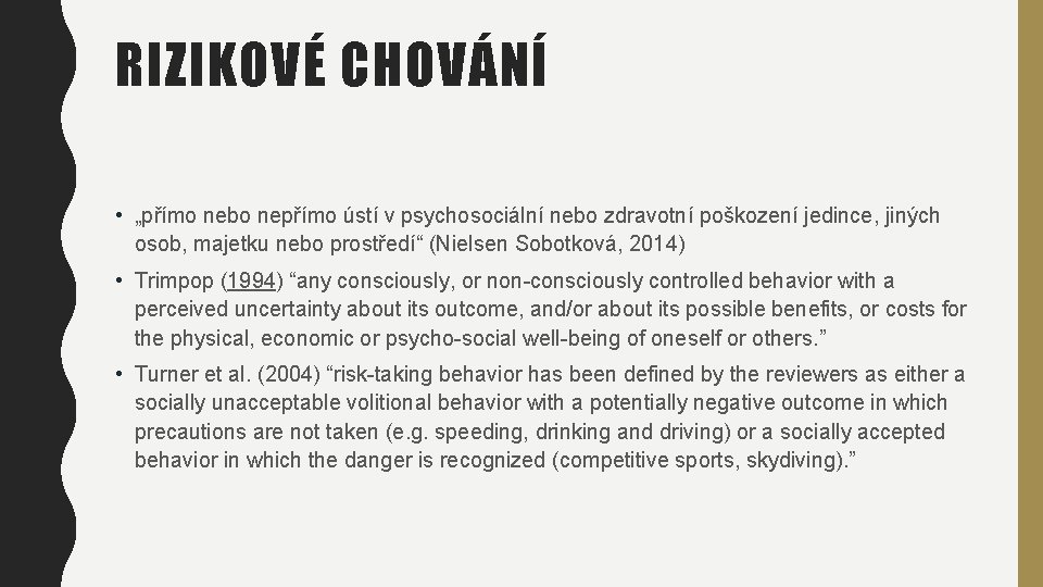 RIZIKOVÉ CHOVÁNÍ • „přímo nebo nepřímo ústí v psychosociální nebo zdravotní poškození jedince, jiných