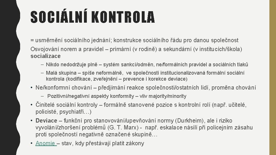 SOCIÁLNÍ KONTROLA = usměrnění sociálního jednání; konstrukce sociálního řádu pro danou společnost Osvojování norem