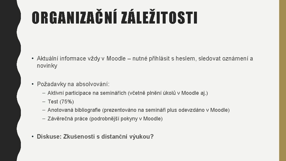 ORGANIZAČNÍ ZÁLEŽITOSTI • Aktuální informace vždy v Moodle – nutné přihlásit s heslem, sledovat