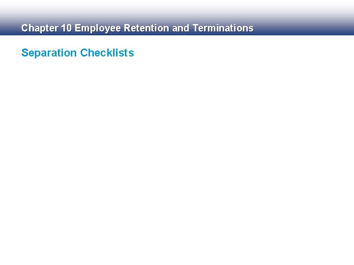 Chapter 10 Employee Retention and Terminations Separation Checklists 