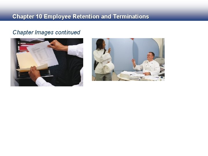 Chapter 10 Employee Retention and Terminations Chapter Images continued 