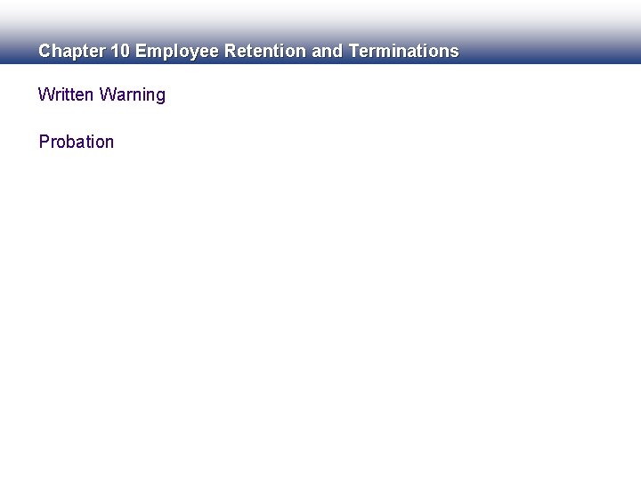 Chapter 10 Employee Retention and Terminations Written Warning Probation 