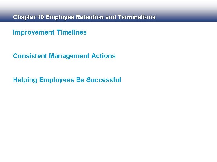 Chapter 10 Employee Retention and Terminations Improvement Timelines Consistent Management Actions Helping Employees Be