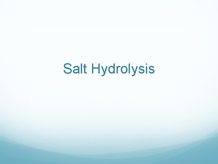 Salt Hydrolysis Salt Hydrolysis