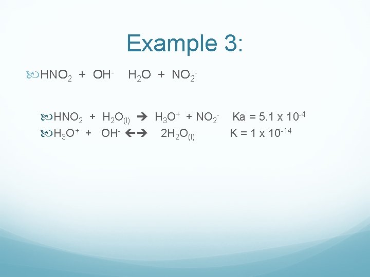 Example 3: HNO 2 + OH- H 2 O + NO 2 HNO 2 Example 3: HNO 2 + OH- H 2 O + NO 2 HNO 2