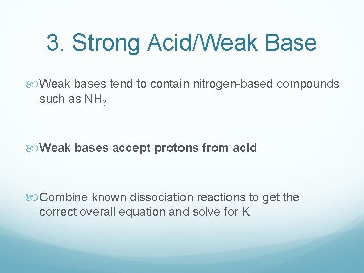 3. Strong Acid/Weak Base Weak bases tend to contain nitrogen-based compounds such as NH 3. Strong Acid/Weak Base Weak bases tend to contain nitrogen-based compounds such as NH