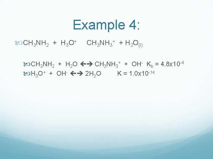Example 4: CH 3 NH 2 + H 3 O+ CH 3 NH 3+ Example 4: CH 3 NH 2 + H 3 O+ CH 3 NH 3+