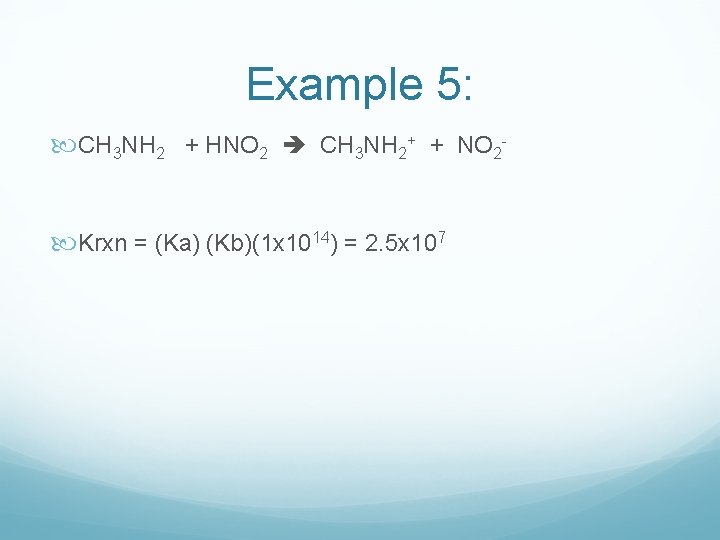 Example 5: CH 3 NH 2 + HNO 2 CH 3 NH 2+ + Example 5: CH 3 NH 2 + HNO 2 CH 3 NH 2+ +