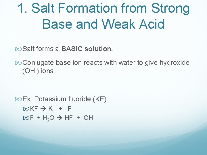 1. Salt Formation from Strong Base and Weak Acid Salt forms a BASIC solution. 1. Salt Formation from Strong Base and Weak Acid Salt forms a BASIC solution.