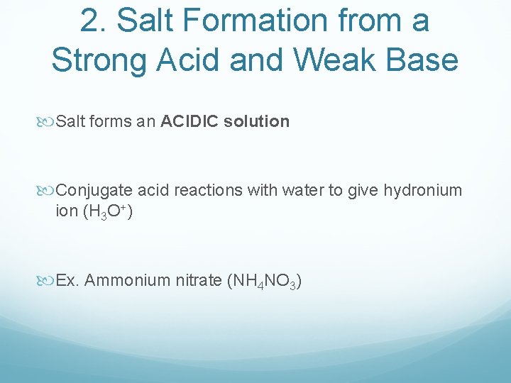 2. Salt Formation from a Strong Acid and Weak Base Salt forms an ACIDIC 2. Salt Formation from a Strong Acid and Weak Base Salt forms an ACIDIC
