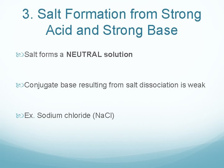 3. Salt Formation from Strong Acid and Strong Base Salt forms a NEUTRAL solution 3. Salt Formation from Strong Acid and Strong Base Salt forms a NEUTRAL solution