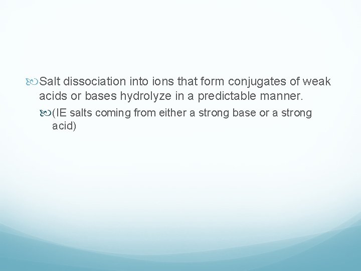 Salt dissociation into ions that form conjugates of weak acids or bases hydrolyze Salt dissociation into ions that form conjugates of weak acids or bases hydrolyze