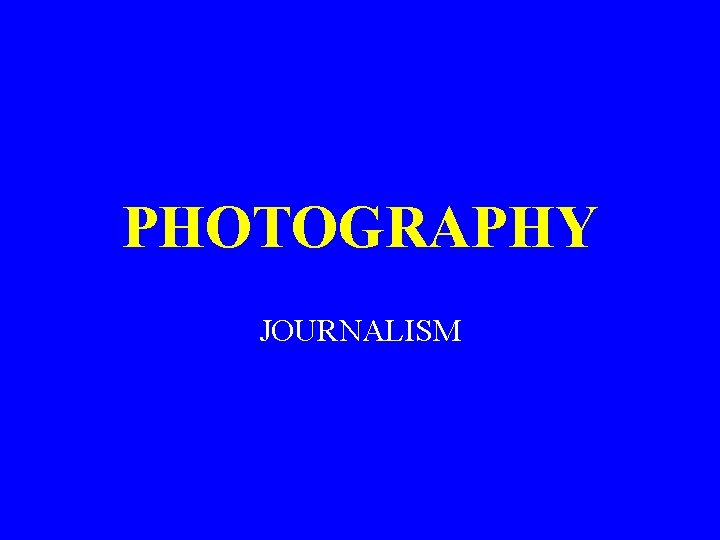 PHOTOGRAPHY JOURNALISM 