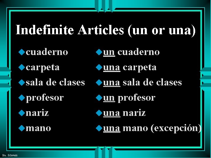 Indefinite Articles (un or una) ucuaderno ucarpeta uuna carpeta usala de clases uuna sala