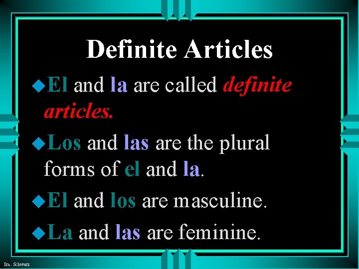 Definite Articles u. El and la are called definite articles. u. Los and las