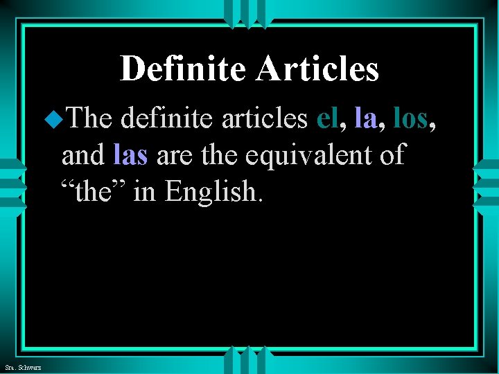 Definite Articles u. The definite articles el, la, los, and las are the equivalent