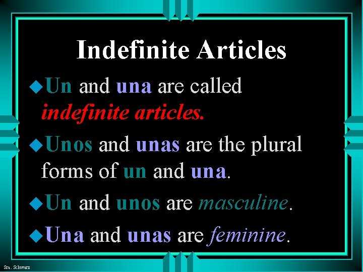Indefinite Articles u. Un and una are called indefinite articles. u. Unos and unas