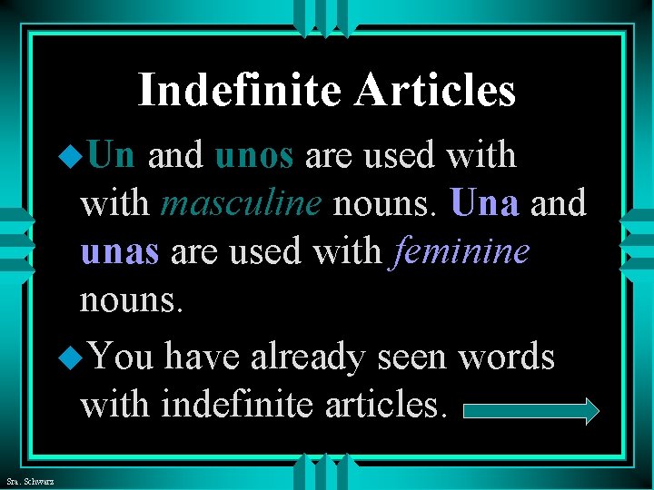 Indefinite Articles u. Un and unos are used with masculine nouns. Una and unas