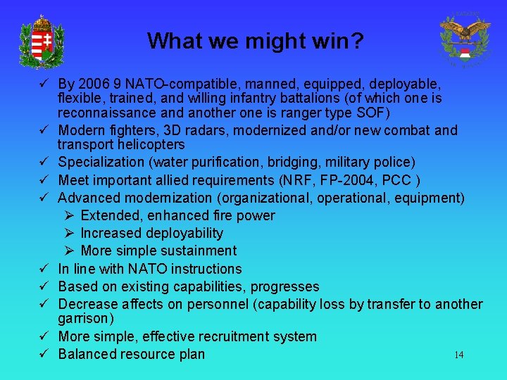 What we might win? ü By 2006 9 NATO-compatible, manned, equipped, deployable, flexible, trained,