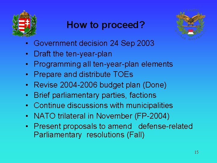 How to proceed? • • • Government decision 24 Sep 2003 Draft the ten-year-plan