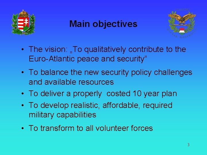 Main objectives • The vision: „To qualitatively contribute to the Euro-Atlantic peace and security”