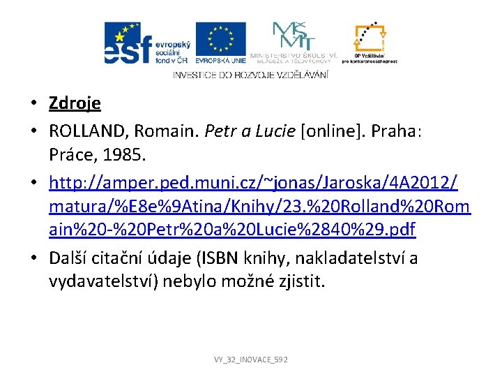  • Zdroje • ROLLAND, Romain. Petr a Lucie [online]. Praha: Práce, 1985. •