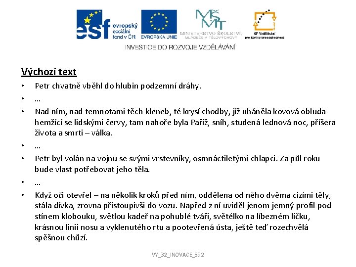 Výchozí text • • Petr chvatně vběhl do hlubin podzemní dráhy. … Nad ním, Výchozí text • • Petr chvatně vběhl do hlubin podzemní dráhy. … Nad ním,