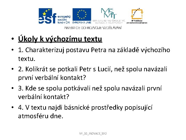 • Úkoly k výchozímu textu • 1. Charakterizuj postavu Petra na základě výchozího • Úkoly k výchozímu textu • 1. Charakterizuj postavu Petra na základě výchozího