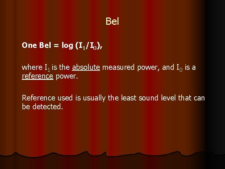 Bel One Bel = log (I 1/I 0), where I 1 is the absolute