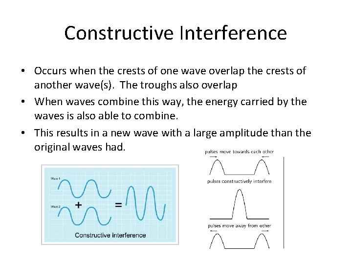 Constructive Interference • Occurs when the crests of one wave overlap the crests of