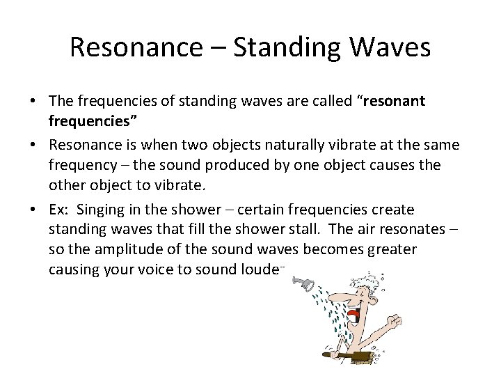 Resonance – Standing Waves • The frequencies of standing waves are called “resonant frequencies”