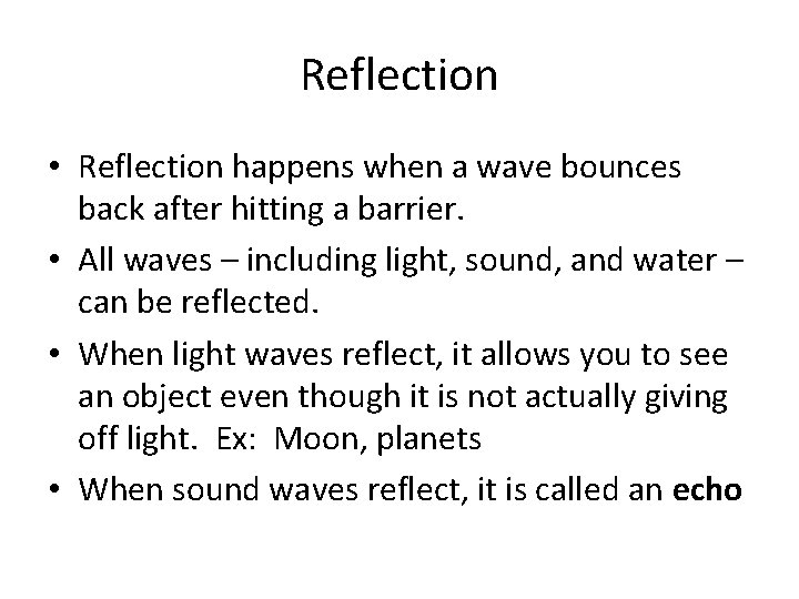 Reflection • Reflection happens when a wave bounces back after hitting a barrier. •