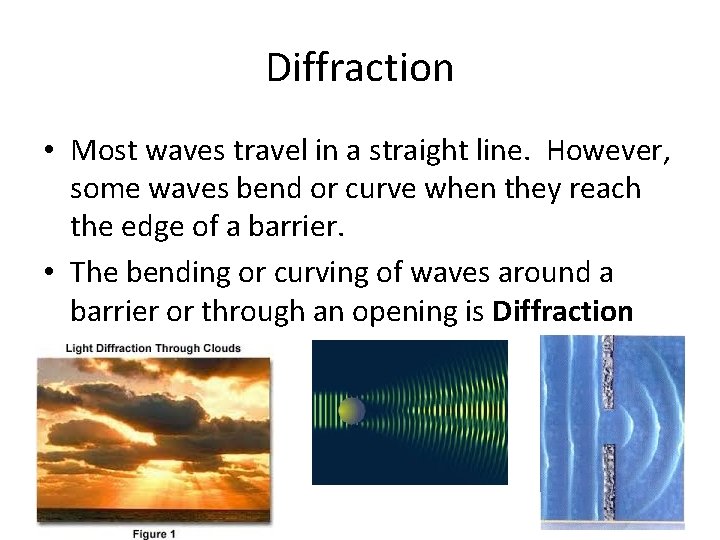 Diffraction • Most waves travel in a straight line. However, some waves bend or