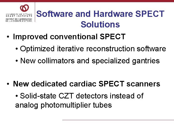 Software and Hardware SPECT Solutions • Improved conventional SPECT • Optimized iterative reconstruction software