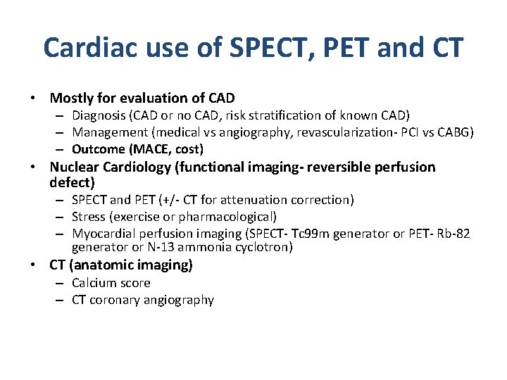Cardiac use of SPECT, PET and CT • Mostly for evaluation of CAD –