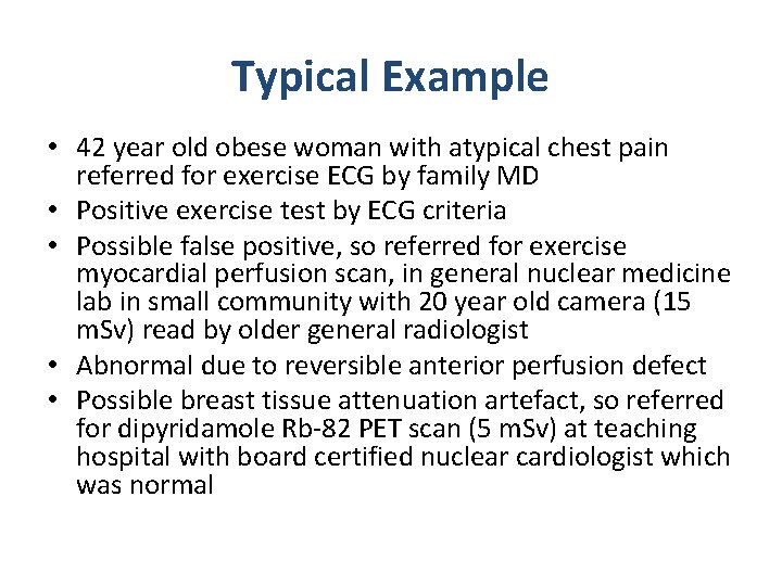 Typical Example • 42 year old obese woman with atypical chest pain referred for