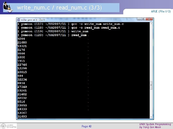 write_num. c / read_num. c (3/3) Page 40 APUE (File I/O) UNIX System Programming