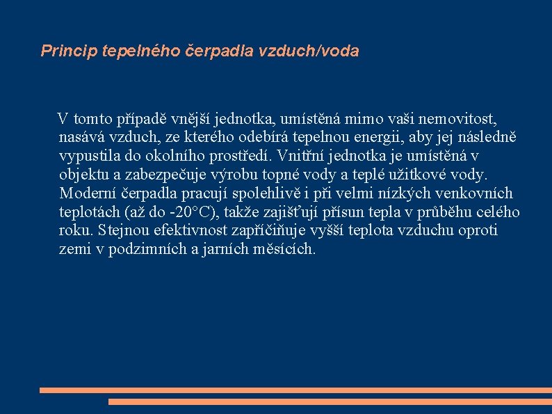 Princip tepelného čerpadla vzduch/voda V tomto případě vnější jednotka, umístěná mimo vaši nemovitost, nasává