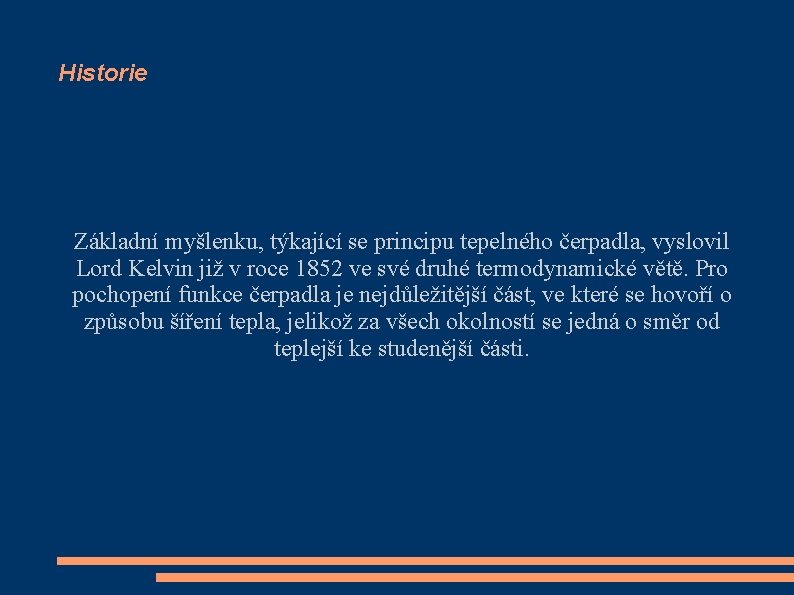 Historie Základní myšlenku, týkající se principu tepelného čerpadla, vyslovil Lord Kelvin již v roce