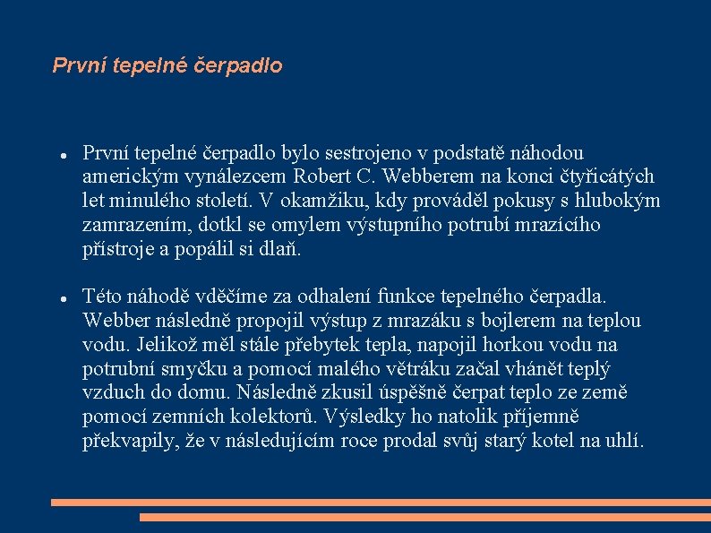 První tepelné čerpadlo bylo sestrojeno v podstatě náhodou americkým vynálezcem Robert C. Webberem na