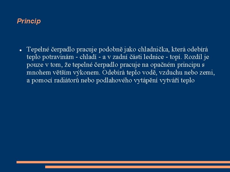 Princip Tepelné čerpadlo pracuje podobně jako chladnička, která odebírá teplo potravinám - chladí -