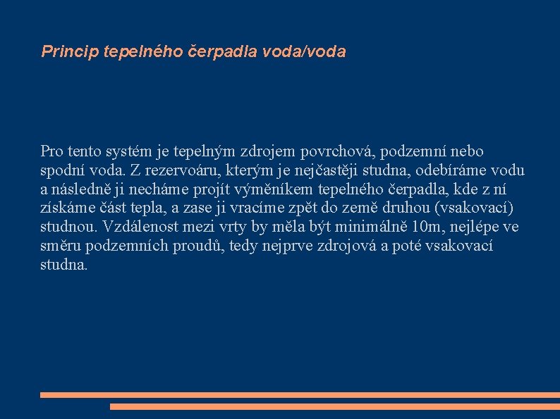 Princip tepelného čerpadla voda/voda Pro tento systém je tepelným zdrojem povrchová, podzemní nebo spodní