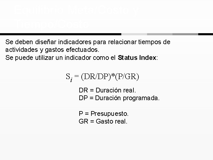 Equilibrio Meta/Costo y Tiempo/Costo Se deben diseñar indicadores para relacionar tiempos de actividades y