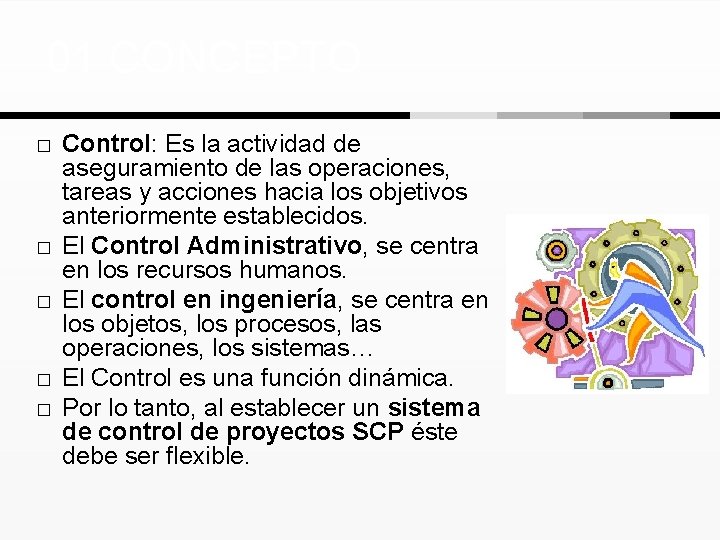 01 CONCEPTO � � � Control: Es la actividad de aseguramiento de las operaciones,