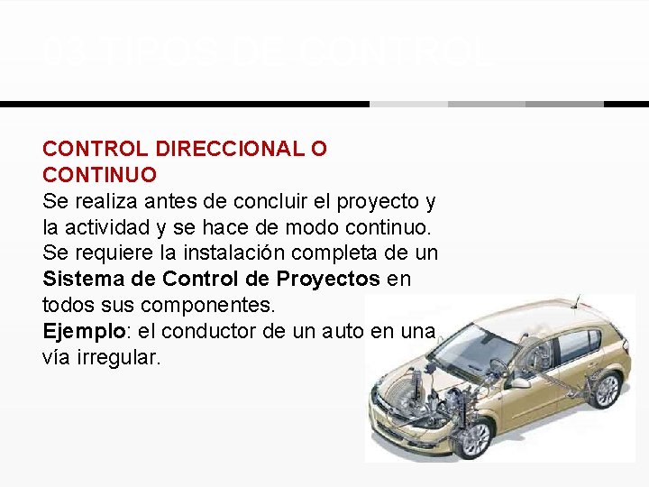 03 TIPOS DE CONTROL DIRECCIONAL O CONTINUO Se realiza antes de concluir el proyecto