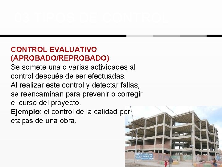 03 TIPOS DE CONTROL EVALUATIVO (APROBADO/REPROBADO) Se somete una o varias actividades al control